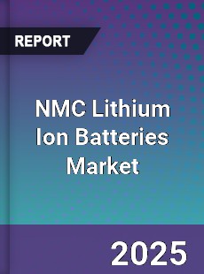 NMC Lithium Ion Batteries Global Market