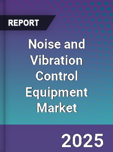 Noise and Vibration Control Equipment Market