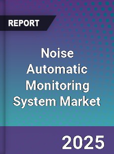 Global Noise Automatic Monitoring System Market