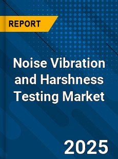 Global Noise Vibration and Harshness Testing Industry