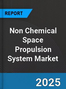 Non Chemical Space Propulsion System Market