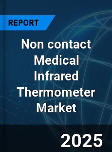 COVID 19 Outbreak Global Non contact Medical Infrared Thermometer Industry