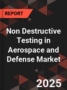 Global Non Destructive Testing in Aerospace and Defense Market
