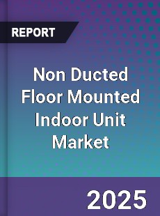 Non Ducted Floor Mounted Indoor Unit Market