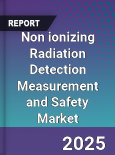 Global Non ionizing Radiation Detection Measurement and Safety Market