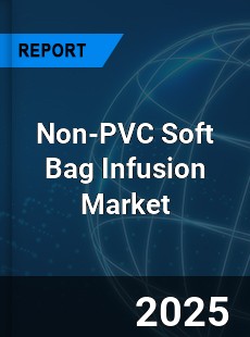 Non PVC Soft Bag Infusion Global and China Top Players Market