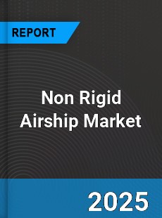 Global Non Rigid Airship Market