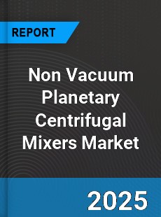 Global Non Vacuum Planetary Centrifugal Mixers Market