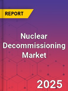 Global Nuclear Decommissioning Market