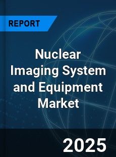 Global Nuclear Imaging System and Equipment Market