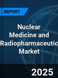 Global Nuclear Medicine and Radiopharmaceutic Market