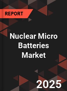 Global Nuclear Micro Batteries Market
