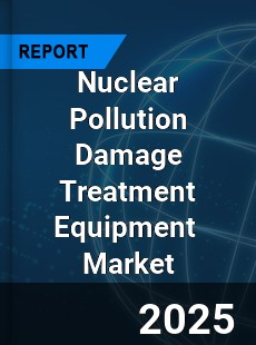 Global Nuclear Pollution Damage Treatment Equipment Industry