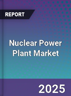 Global Nuclear Power Plant Market