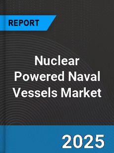 COVID 19 Outbreak Global Nuclear Powered Naval Vessels Industry