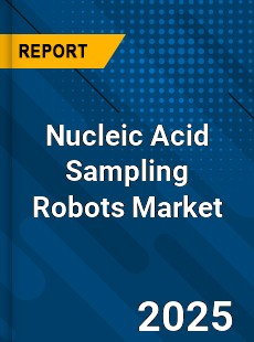 Nucleic Acid Sampling Robots Market