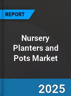 Global Nursery Planters and Pots Market