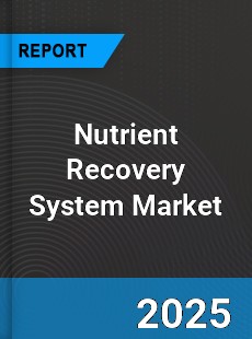 Global Nutrient Recovery System Market