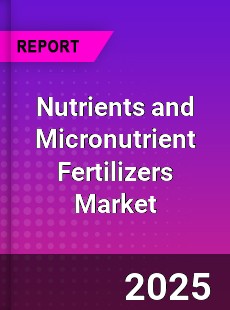 Global Nutrients and Micronutrient Fertilizers Market
