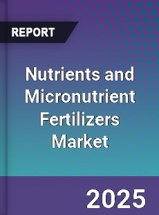 Global Nutrients and Micronutrient Fertilizers Market