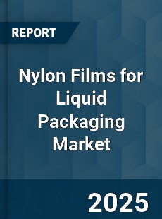 Nylon Films for Liquid Packaging Global Market