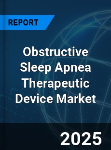 COVID 19 Outbreak Global Obstructive Sleep Apnea Therapeutic Device Industry