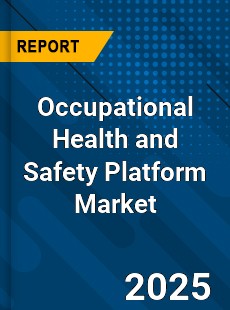 Occupational Health and Safety Platform Market