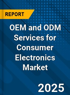 Global OEM and ODM Services for Consumer Electronics Market