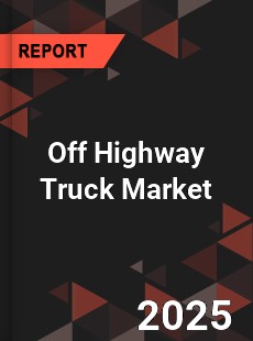 Global Off Highway Truck Market