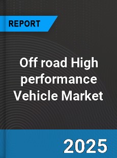 Off road High performance Vehicle Global Market