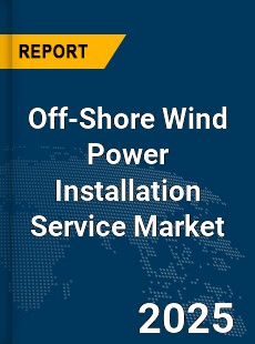 Global Off Shore Wind Power Installation Service Market