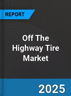 Global Off The Highway Tire Market