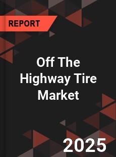 COVID 19 Outbreak Global Off The Highway Tire Industry