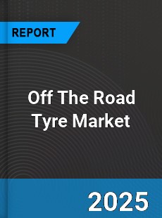 Off The Road Tyre Market