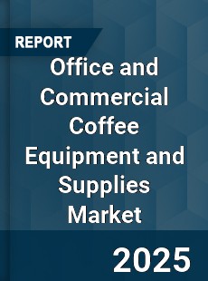 Global Office and Commercial Coffee Equipment and Supplies Market