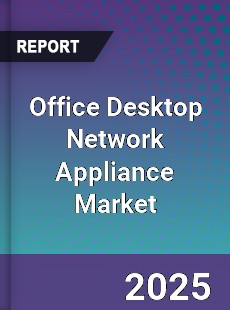 Global Office Desktop Network Appliance Market