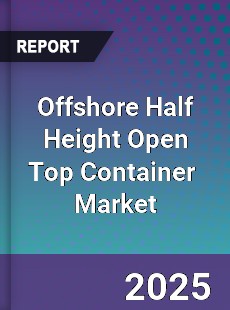 Global Offshore Half Height Open Top Container Industry