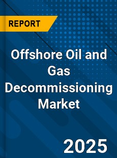 Offshore Oil and Gas Decommissioning Market