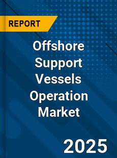 Global Offshore Support Vessels Operation Market