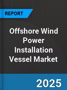Report on Global Offshore Wind Power Installation Vessel
