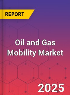 COVID 19 Outbreak Global Oil and Gas Mobility Industry