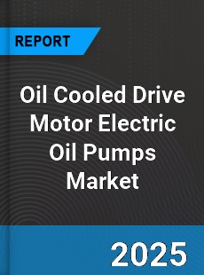 Global Oil Cooled Drive Motor Electric Oil Pumps Market