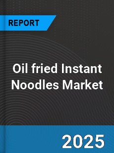 Global Oil fried Instant Noodles Market