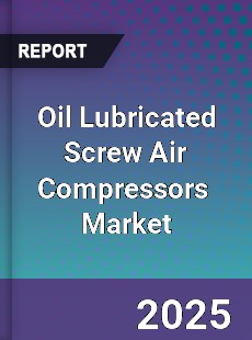 Global Oil Lubricated Screw Air Compressors Industry