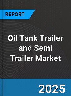 Global Oil Tank Trailer and Semi Trailer Market