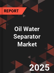 COVID 19 Outbreak Global Oil Water Separator Industry