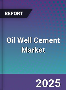 Global Oil Well Cement Market
