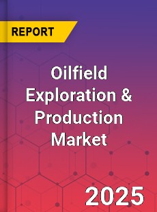 Global Oilfield Exploration amp Production Market