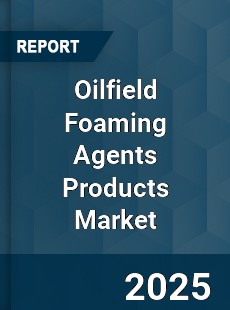 Global Oilfield Foaming Agents Products Industry
