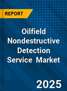 Global Oilfield Nondestructive Detection Service Industry